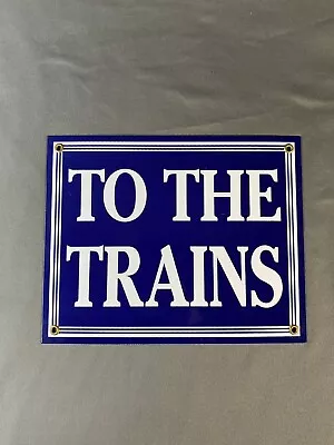  To The Trains  Railroad Rr Porcelain Enameled Metal Sign 8  X 10  • $29.50
