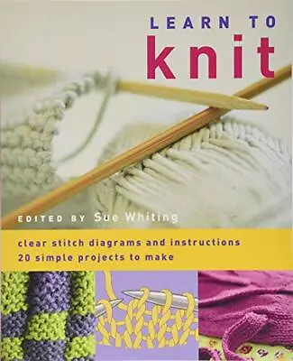 Learn To Knit: 20 Simple Projects To Make By Sue Whiting Book The Cheap Fast • £4.48