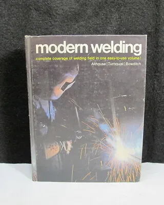 Modern Welding : Complete Coverage Of The Welding Field In One Easy-To-Use... • $11.95