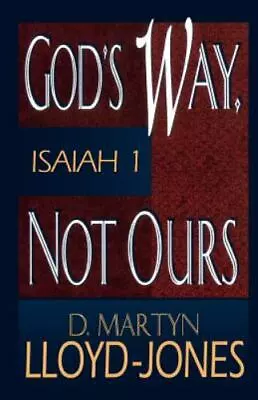 God's Way Not Ours: Isaiah 1 By Lloyd-Jones D. Martyn • $8.09