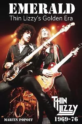 Emerald: Thin Lizzy's Golden Era By Martin Popoff Paperback Book • $18.74