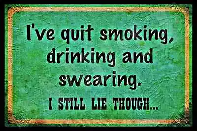 *i've Quit Smoking Drinking* Made In Usa! Metal Sign Man Cave Bar Room Liar  • $14.99