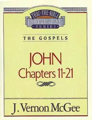 John Chapters 11-21 (Thru The Bible) - Paperback By McGee J. Vernon - GOOD • $4.32