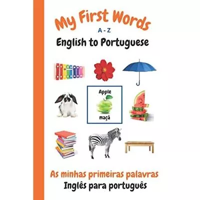 My First Words A - Z English To Portuguese: Bilingual L - Paperback NEW Sharon P • £11.14