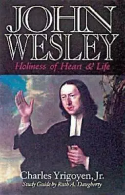 John Wesley: Holiness Of Heart And Life - Paperback By Yrigoyen Charles - GOOD • $4.39