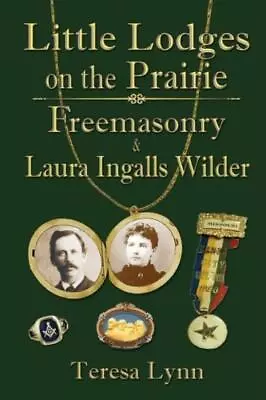 Little Lodges On The Prairie: Freemasonry & Laura Ingalls Wilder • $16.14