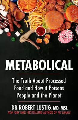 Metabolical The Truth About Processed Food & How It Poisons By Dr Robert Lustig  • £12.48