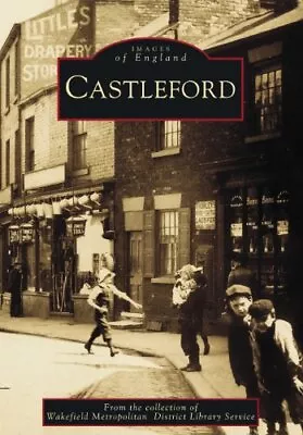 Castleford (Images Of England) (Archive Photographs S.) Paperback Book The Cheap • £7.99