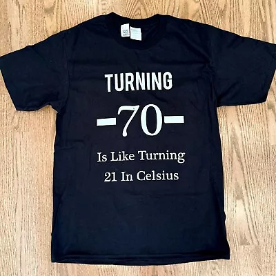 70th Birthday  Turning 70 Is Like Turning 21 In Celsius  T-Shirt New Size M • $12.99