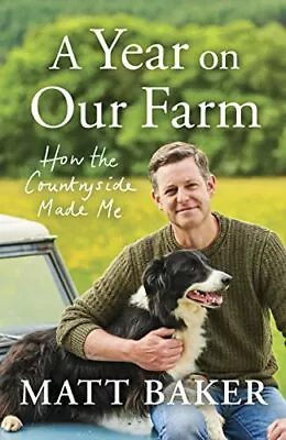 A Year On Our Farm: How The Countryside Made Me By Matt Baker • £3.48