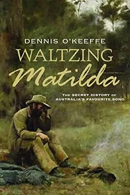 Waltzing Matilda: The Secret History... By O'Keeffe Dennis Paperback / Softback • $11.22