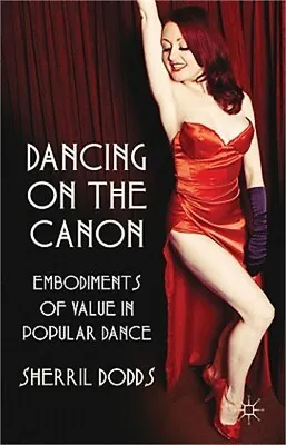 Dancing On The Canon: Embodiments Of Value In Popular Dance (Hardback Or Cased B • $64.91