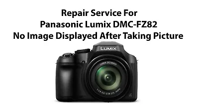 Repair Service For Panasonic DMC-FZ82 No Image Displayed When Taking Pictures • £90