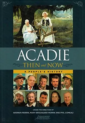 Acadie Then And Now: A Peoples History [Paperback] Perrin Warren A • $14.99