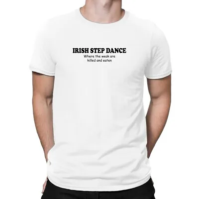 Irish Step Dance WHERE THE WEAK ARE KILLED AND EATEN T-Shirt • $28.99