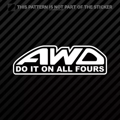 AWD Do It On Al L Fours Sticker Self Adhesive Vinyl All Wheel Drive • $3.99