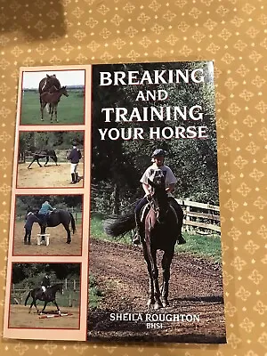 Breaking & Training Your Horse - Sheila Roughton • £5