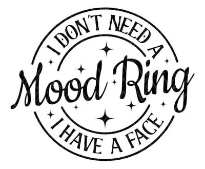 Make Your Own T-shirts!  Iron On Vinyl Decals Custom  I Don't Need A Mood Ring • $7.99