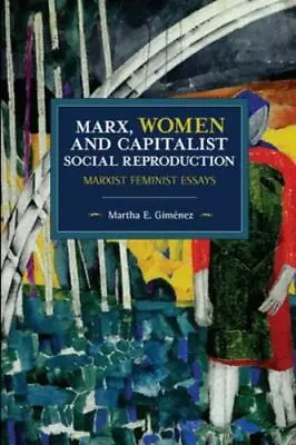 Marx Women And Capitalist Social Reproduction: Marxist Feminist Essays (Histor • $29.49