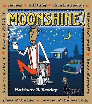 Moonshine!: Recipes * Tall Tales * Drinking Songs * Historical Stuff * Knee-Slap • $20.03