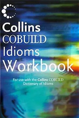 Collins COBUILD Idioms Workbook (Collins Cobuild Dictionaries) • £3.50