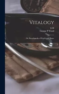 Vitalogy; Or Encyclopedia Of Health And Home By E.H. 1822-1875 Ruddock Hardcove • $87.39