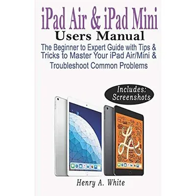 IPAD AIR & IPAD MINI USERS MANUAL: The Beginner To Expe - Paperback / Softback N • £11.73
