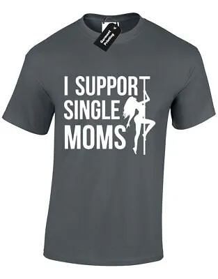 £8.99 • Buy I Support Single Mums Mens T Shirt Stripper Joke Humour Mom Adult Lap Dance