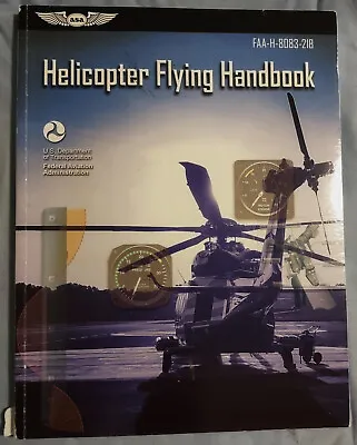 Helicopter Flying Handbook: FAA-H-8083-21B US Dept Transportation 2019 Edition • $17.25