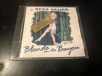 Blonde On The Bayou By Beer Dawgs (CD Jan-2005 B&S Records) • $69.99