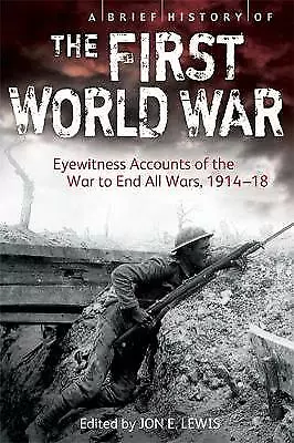 A Brief History Of The First World War: Eyewitness Accounts Of The War To End... • £9.80