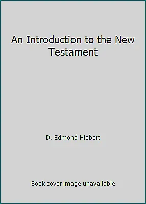 An Introduction To The New Testament By D. Edmond Hiebert • $4.09