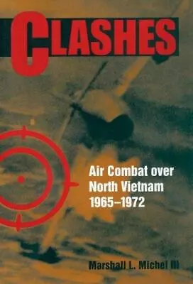 Clashes: Air Combat Over North Vietnam 1965-1972 Marshall L. Michell III Very • $13.95