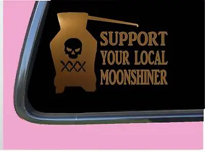 Moonshine Sticker Decal TP 1256 Vinyl 8  Support Local Copper Shiner Still  • $4.24