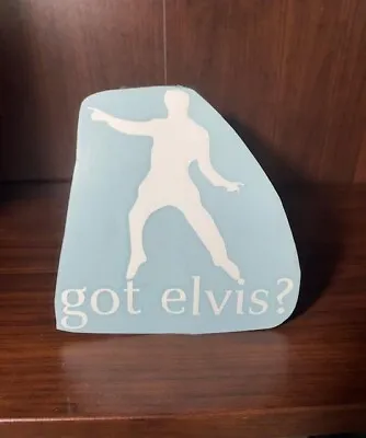 Got Elvis Decal - Vinyl White Sticker • $5.99