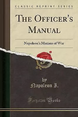 The Officer's Manual Napoleon's Maxims Of War Clas • £13.99