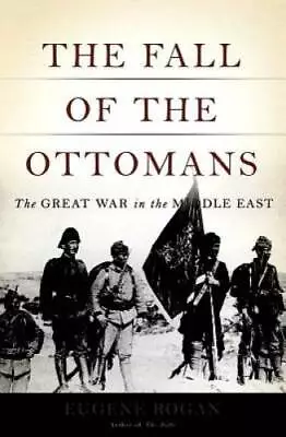 The Fall Of The Ottomans: The Great War In The Middle East - Hardcover - GOOD • $8.55