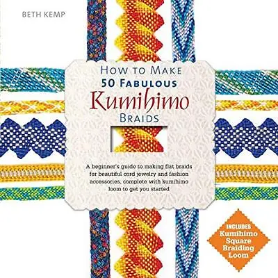 $16 • Buy How To Make 50 Fabulous Kumihimo Braids: A Beginner's Guide To Making Flat B...