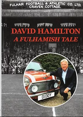 David Hamilton SIGNED A Fulhamish Tale Fulham Football Club Craven Cottage 1st • £24.99