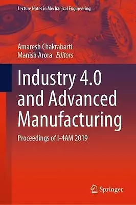 Industry 4.0 And Advanced Manufacturing: Proceedings Of I-4AM 2019 By Amaresh Ch • $396.36