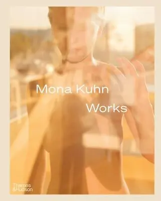 Mona KUHN: Works By Mona Kuhn (2021 Hardcover). SENSATIONAL ! • $79.88