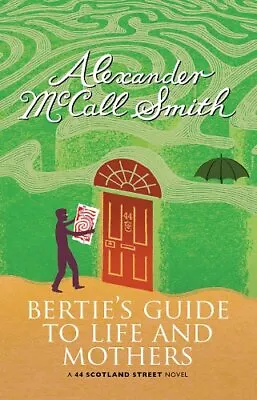 Bertie's Guide To Life And Mothers: A Scotland Street Novel (44 Scotland Stree • £3.26