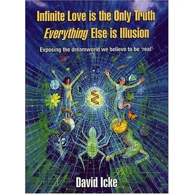 Infinite Love Is The Only Truth - Everything Else Is I... By David Icke Hardback • £11.99