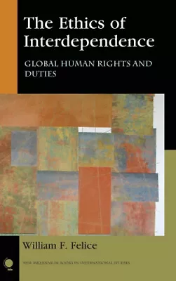 The Ethics Of Interdependence: Global Human Rights And Duties (New Millennium • $208