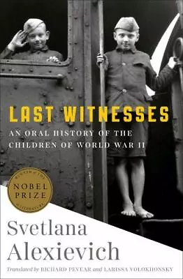 Last Witnesses: An Oral History Of The Children Of World War II  Alexievich Sve • $6.07