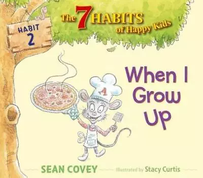 When I Grow Up: Habit 2 (The 7 Habits Of Happy Kids) - Hardcover - GOOD • $3.59