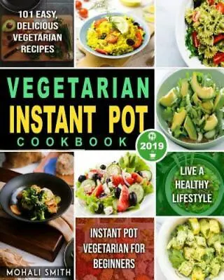Vegetarian Instant Pot Cookbook 2019: Instant Pot Vegetarian For Beginners With  • $6.24