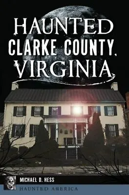 $15.39 • Buy Haunted Clarke County, Virginia, VA, Haunted America