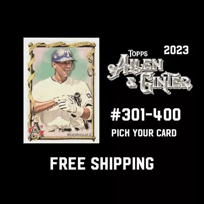 2023 Topps Allen & Ginter - Cards #301-400 - You Pick & Complete Your Set (QTY) • $0.99