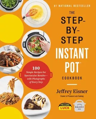 Step-by-Step Instant Pot Cookbook : 100 Simple Recipes For Spectacular Result... • $5.88